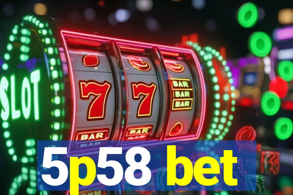 5p58 bet